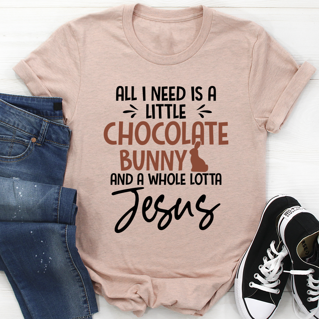 All I Need Is A Little Chocolate Bunny T-Shirt