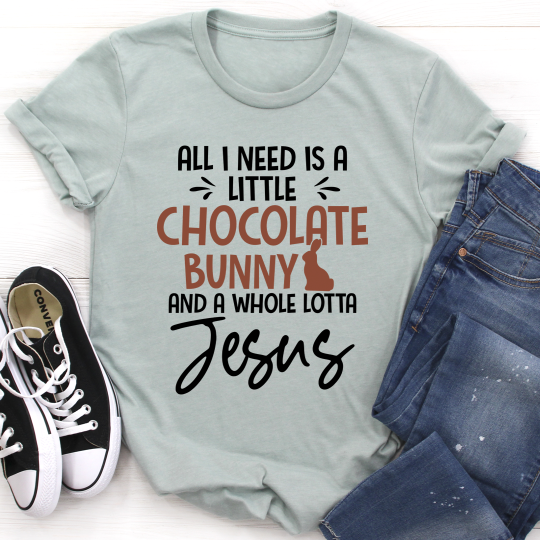 All I Need Is A Little Chocolate Bunny T-Shirt