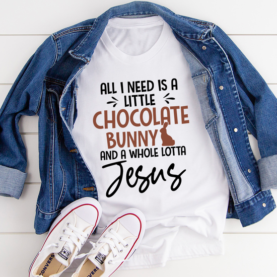 All I Need Is A Little Chocolate Bunny T-Shirt