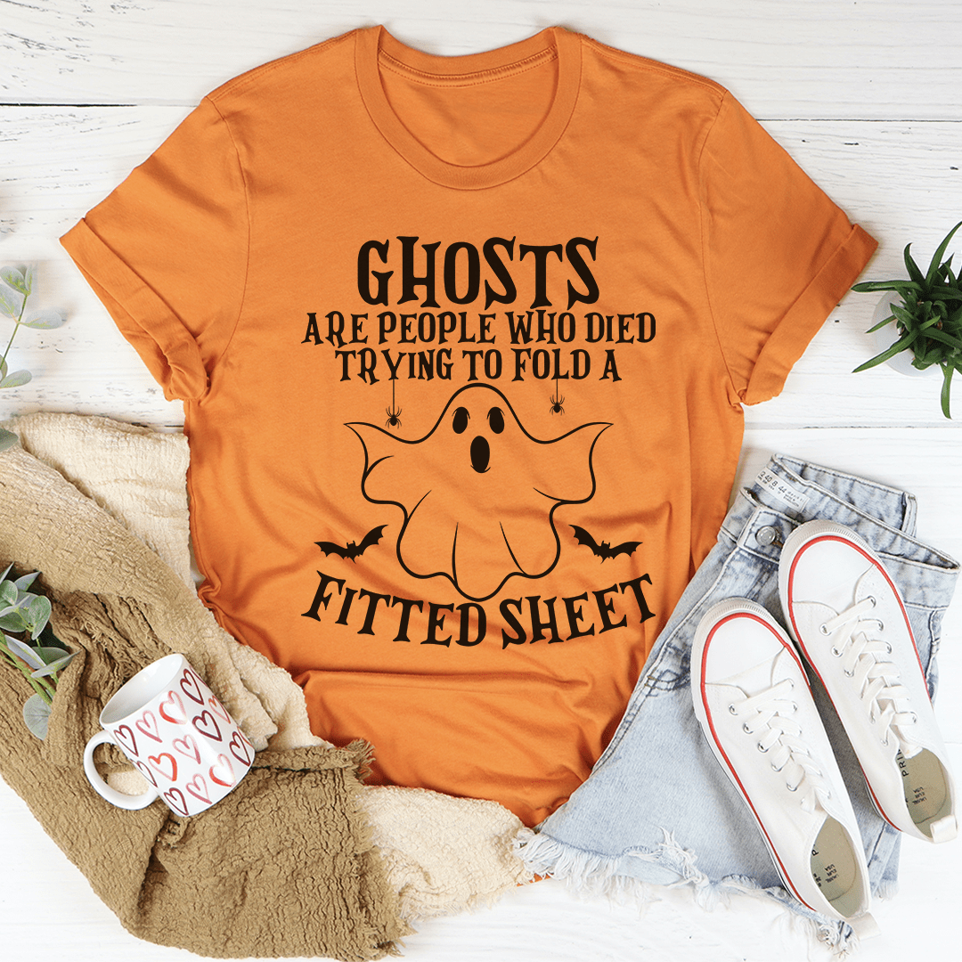 Ghosts Are For People Who Tried To Fold A Fitted Sheet Tee