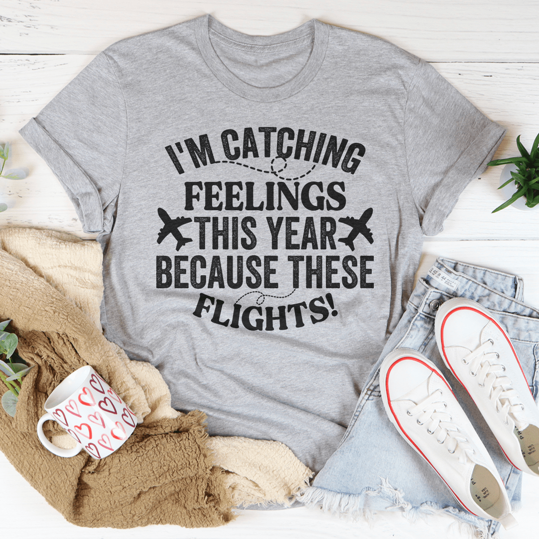 I'm Catching Feelings This Year Tee