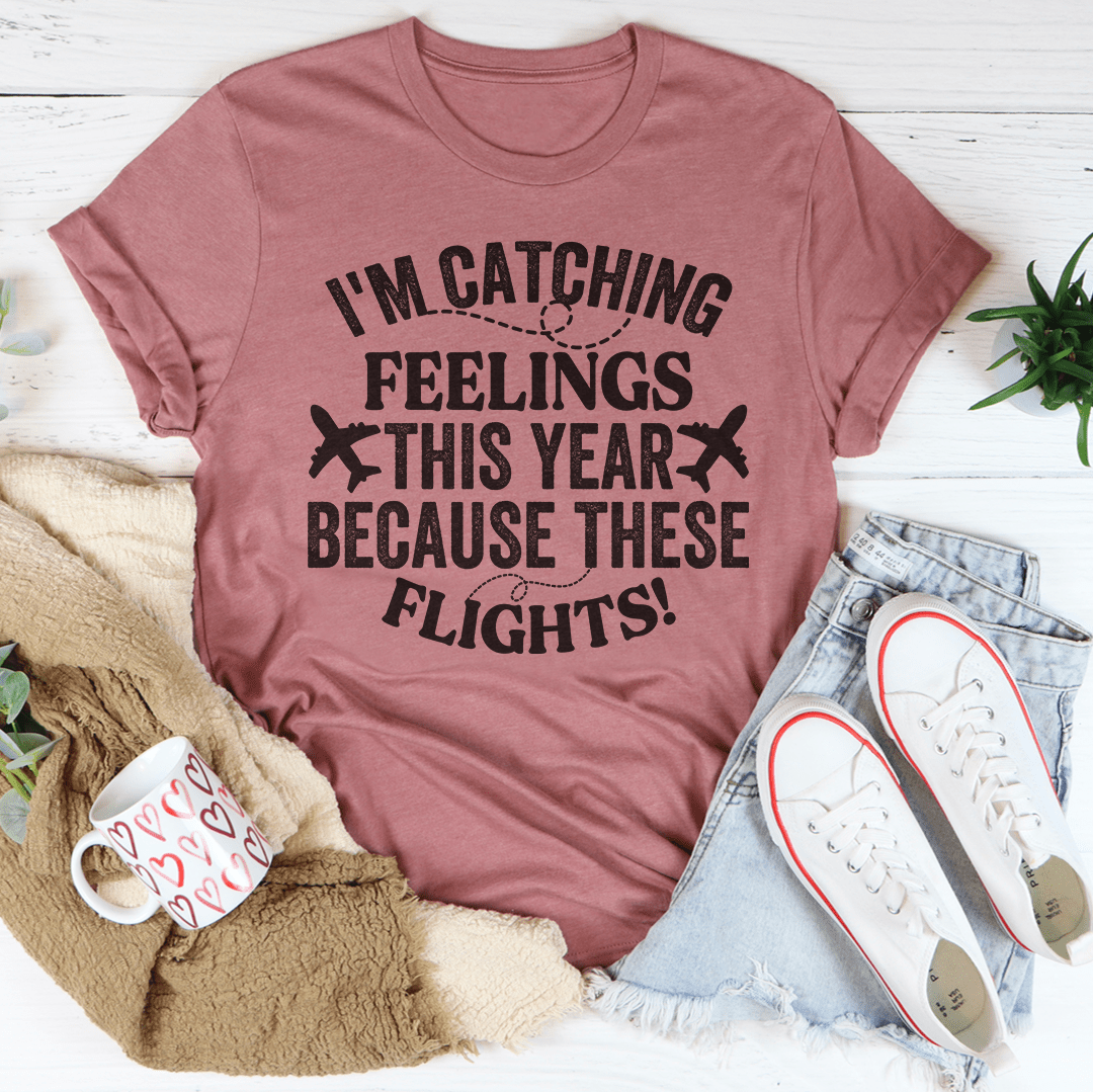 I'm Catching Feelings This Year Tee