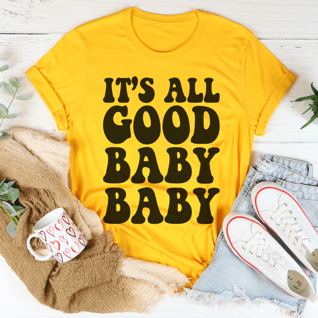 Yellow t-shirt with 'IT'S ALL GOOD BABY BABY